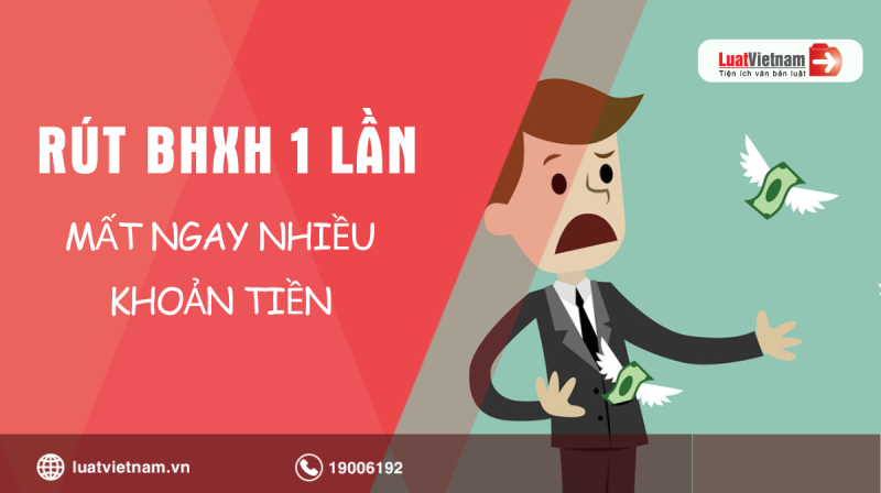 Rút BHXH 1 lần: Người lao động mất ngay 4 khoản tiền lớn Rút BHXH 1 lần: Người lao động mất ngay 4 khoản tiền lớn