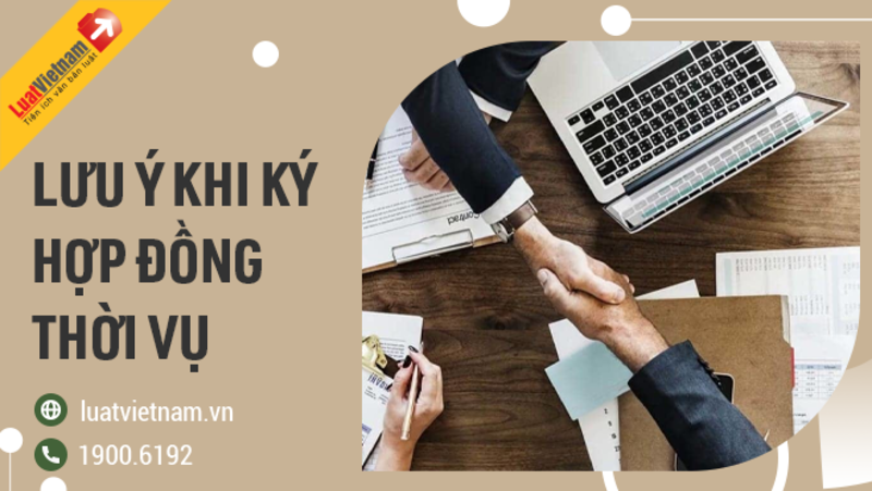 Hợp đồng thời vụ: 5 lưu ý cho doanh nghiệp và người lao động