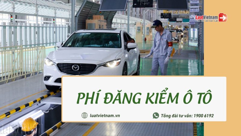 [Cập nhật 2022] Mức phí đăng kiểm ô tô các loại mới nhất