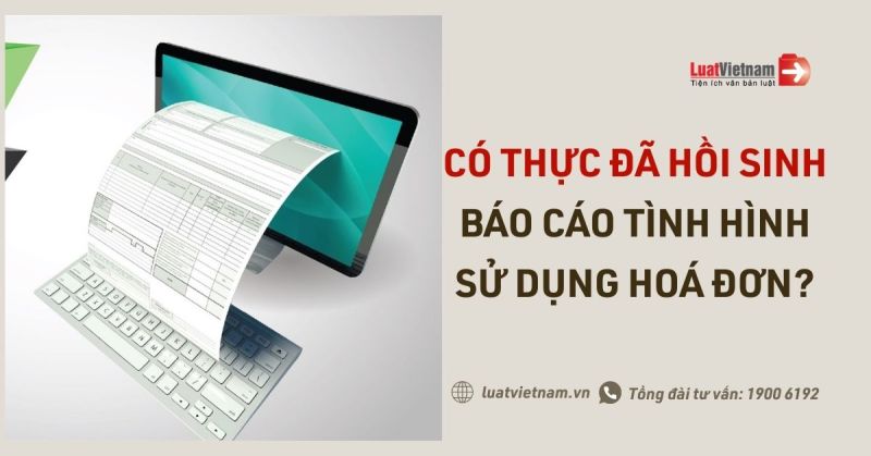 Thực hư việc hồi sinh báo cáo tình hình sử dụng hoá đơn?