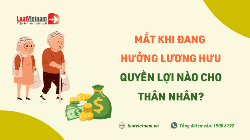 Từ trần khi đang hưởng lương hưu, người thân được nhận khoản tiền nào?