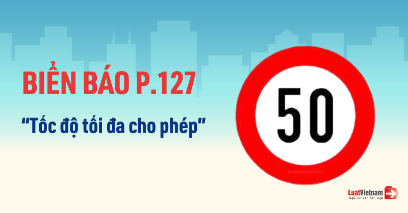 Biển báo tốc độ tối đa gồm những biển nào? Hiệu lực đến đâu?