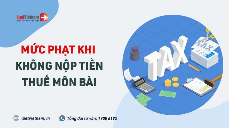 Mức phạt chậm nộp, không nộp tờ khai và thuế môn bài 2023