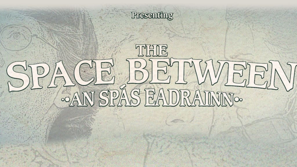 An Spás Eadrainn-The Space Between