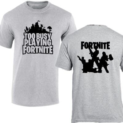Too Busy Playing Fortnite T-shirts