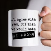 I'd Agree With You Mug