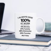 I Always Give 100 Percent At Work Mug