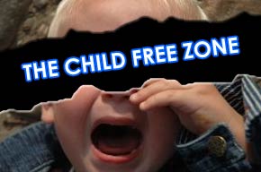 Where is the kid free zone?