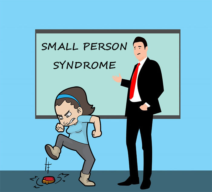 Is it a case of small person syndrome?