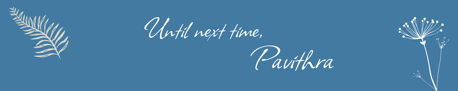 Blog post signoff reading 'Until next time, Pavithra'