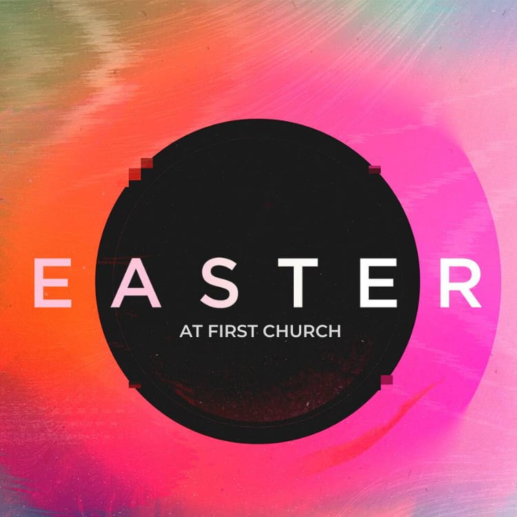 Everything you need to know about Easter at First Church