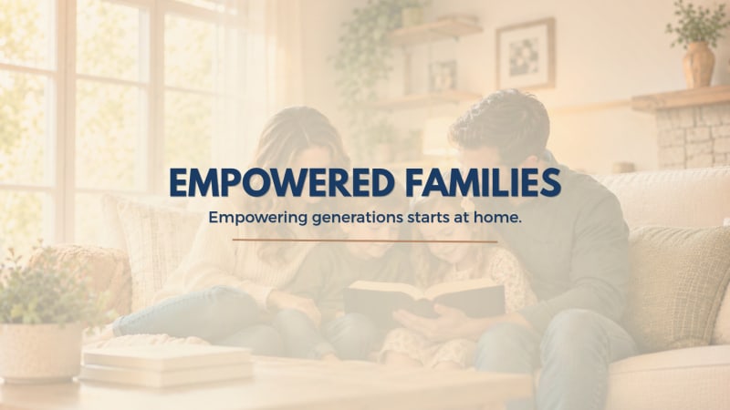 Empowered Families: Empowering generations starts at home