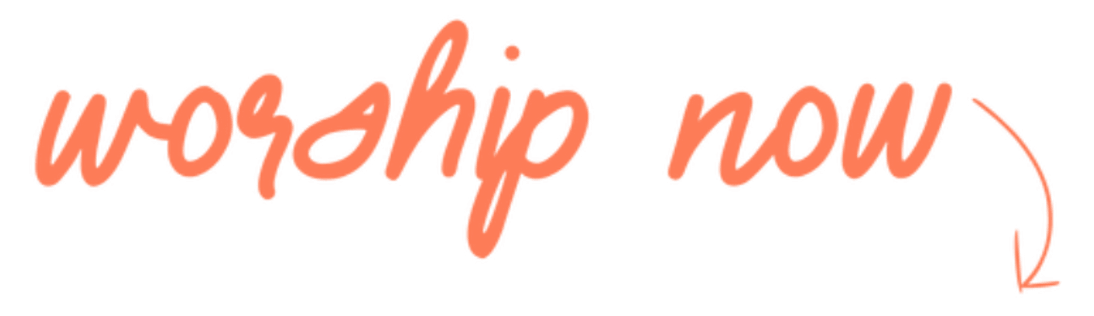The words 'worship now' written in a casual, orange cursive font on a white background, with a small curved arrow pointing down and to the right.
