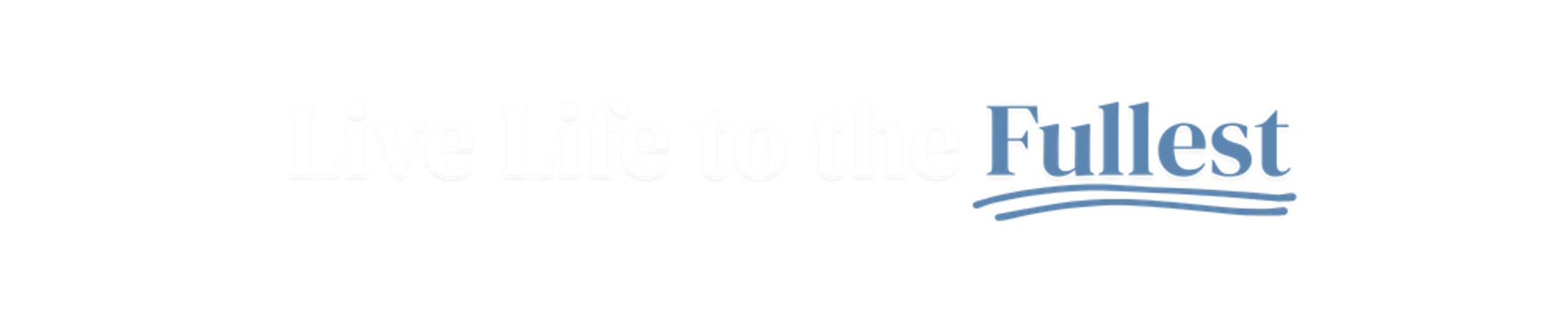 The phrase 'Live Life to the Fullest' on a white background. 'Fullest' is in blue with a double wavy underline, while the preceding words are in a faint white.