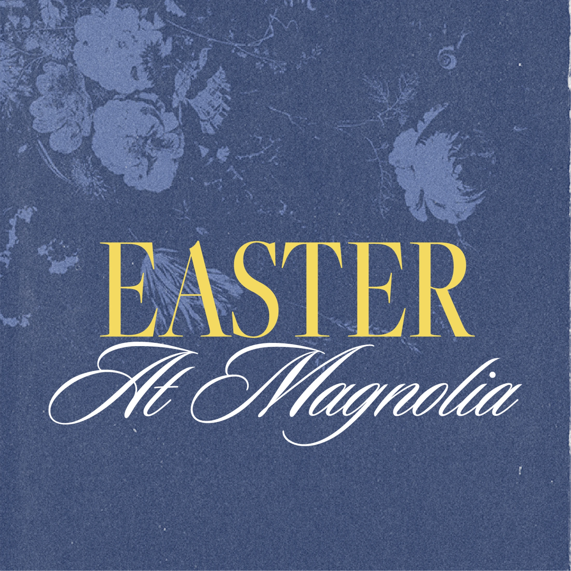 A graphic with a textured blue background and faint floral pattern. Yellow serif text reads 'EASTER' above white script text reading 'At Magnolia'.