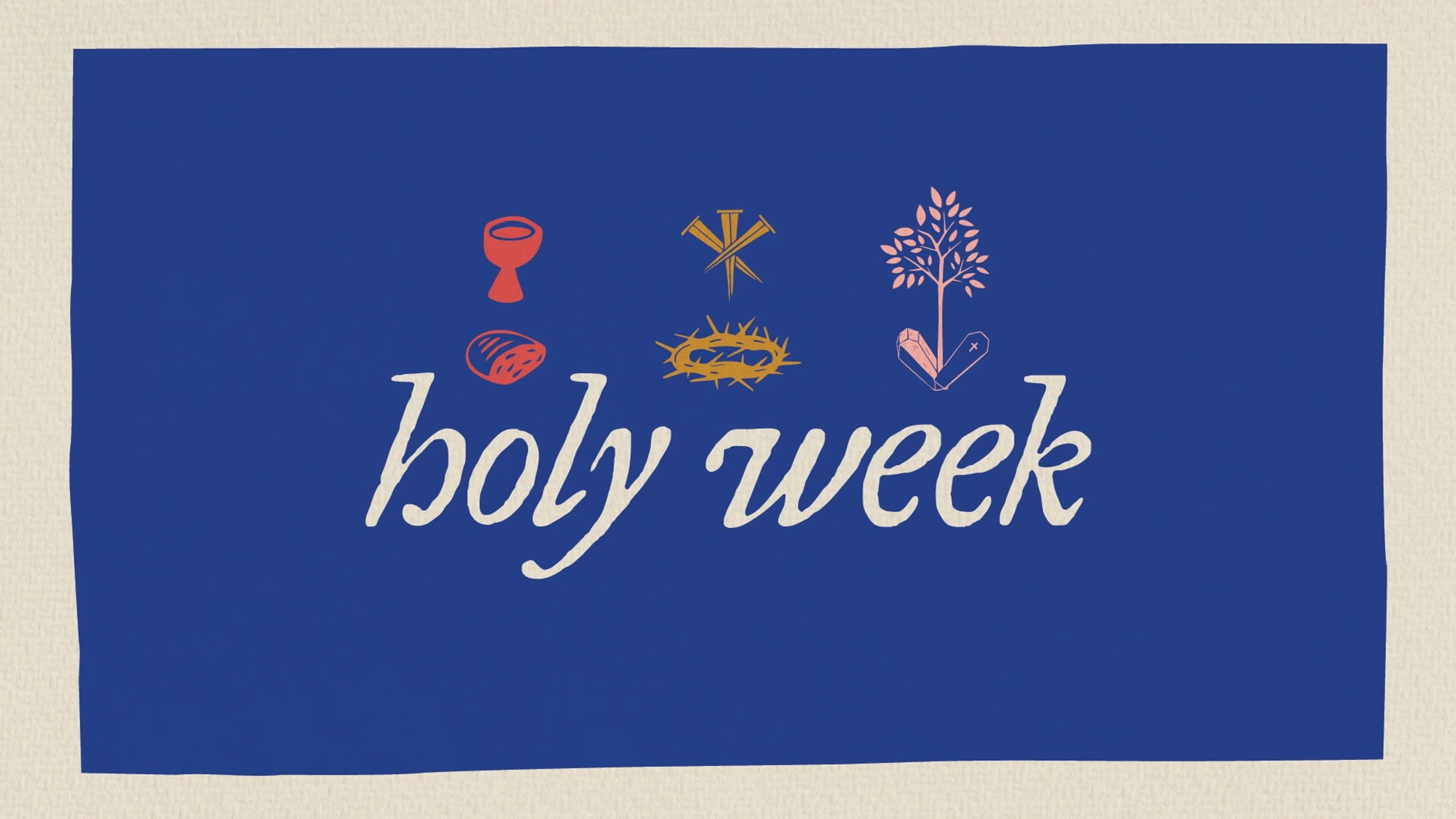 A blue graphic with the words 'holy week' surrounded by symbols: a chalice, bread, nails, a crown of thorns, and a tree growing from a tomb.