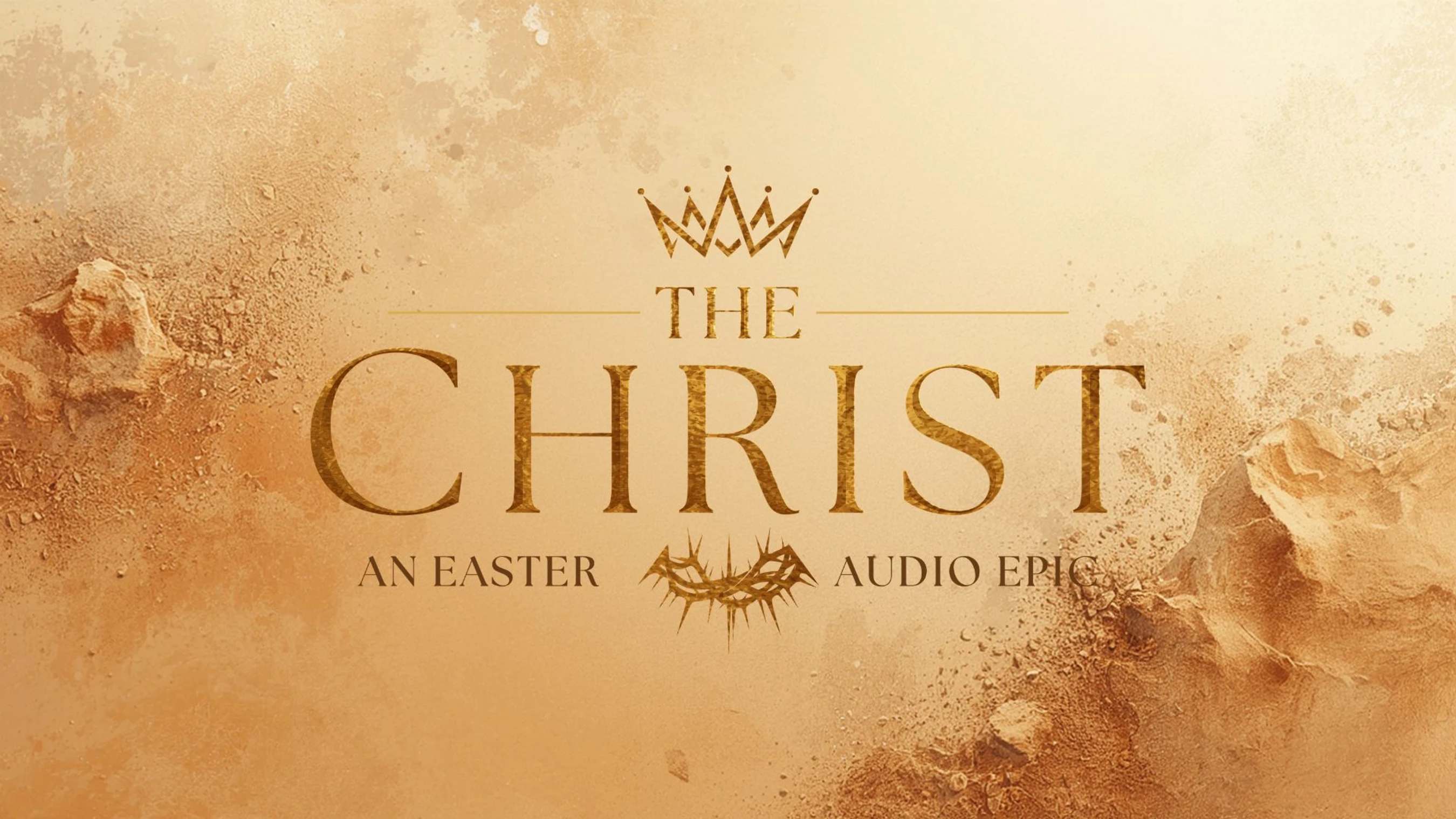 Gold text reading "The Christ: An Easter Audio Epic" with a crown and a crown of thorns on a sandy, textured background.