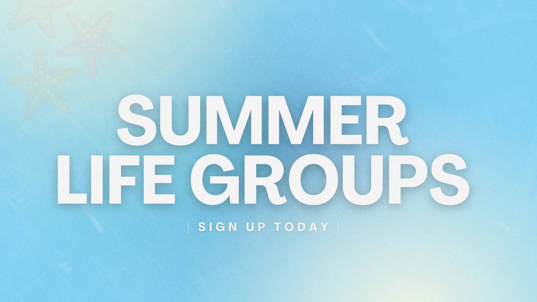White text reads 'Summer Life Groups' and 'Sign Up Today' over a textured light blue background with faint starfish in the top left corner.