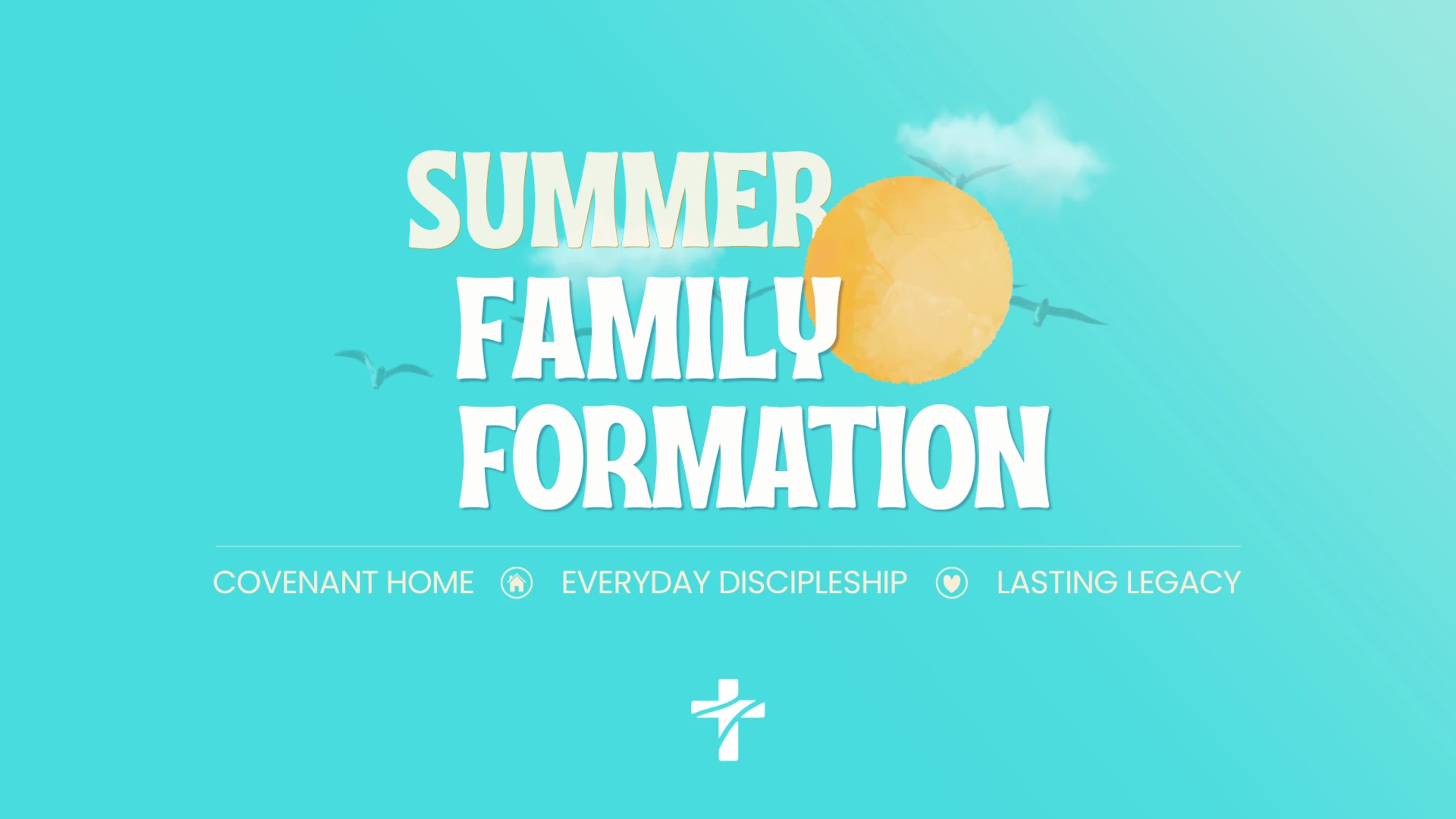 A graphic for Summer Family Formation with a sun and birds against a turquoise sky. Text includes Covenant Home, Everyday Discipleship, and Lasting Legacy.