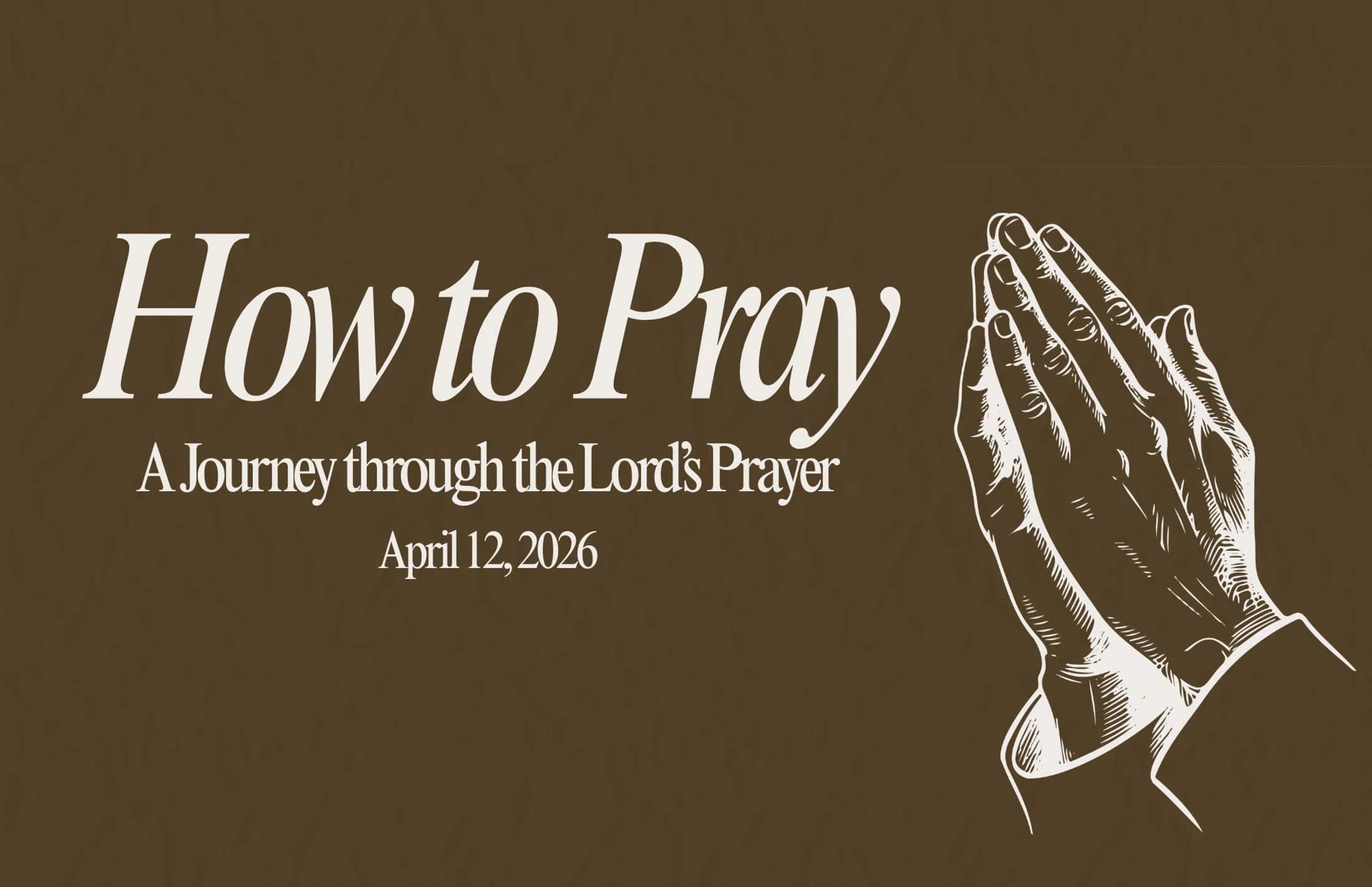 Graphic with a brown background and white text that reads 'How to Pray: A Journey through the Lord's Prayer.' An illustration of praying hands is on the right.