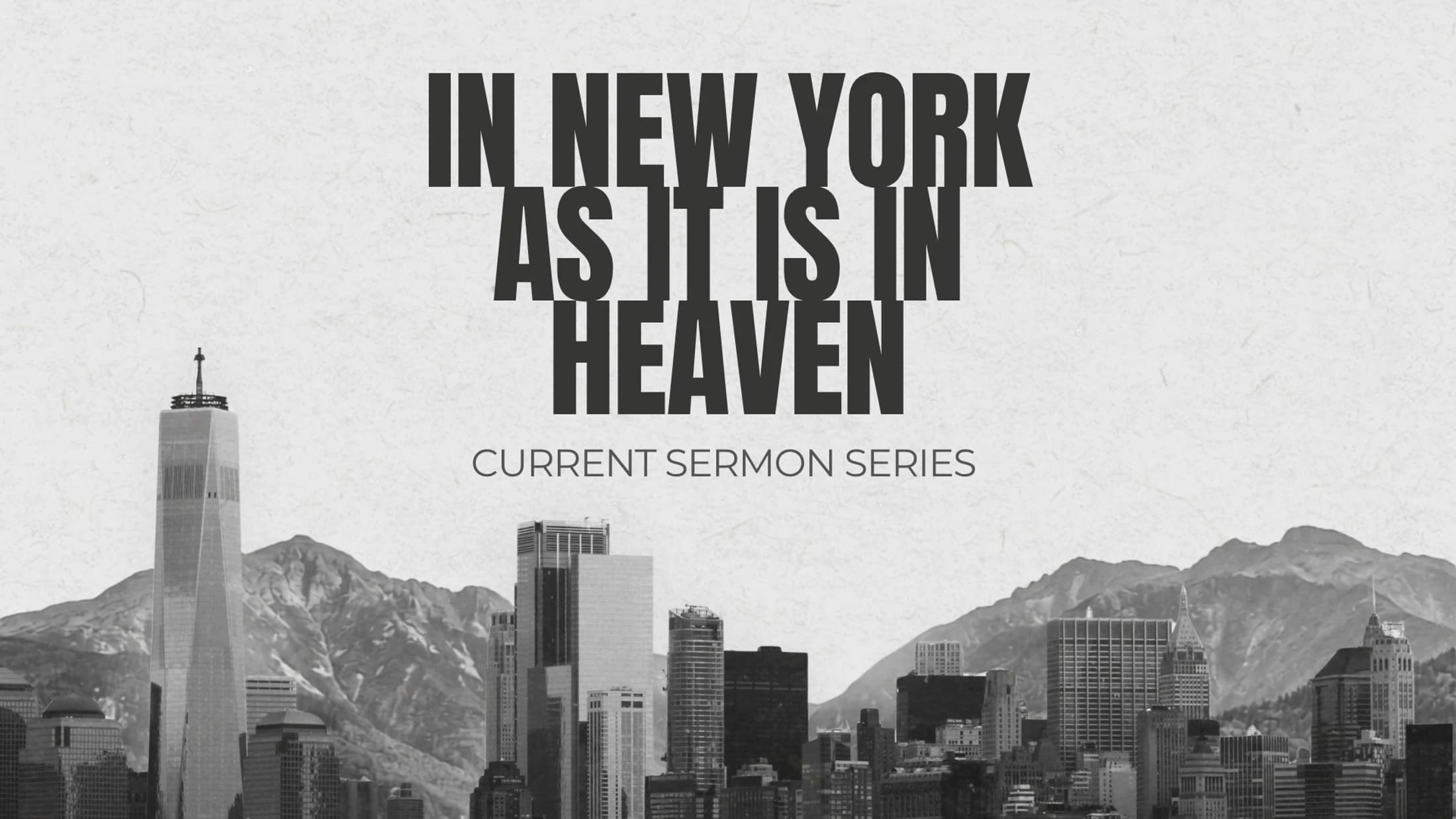 A black and white graphic for a sermon series titled "In New York As It Is In Heaven" over a cityscape of New York with mountains in the background.