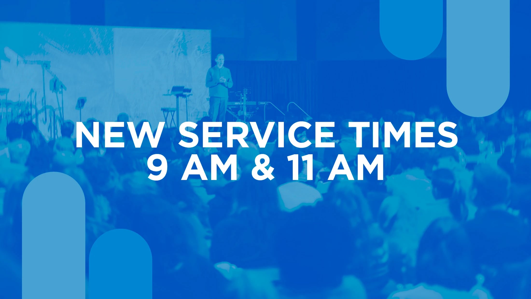 A blue-tinted graphic announcing 'New Service Times 9 AM & 11 AM' over a photo of a pastor speaking on stage to a large congregation.