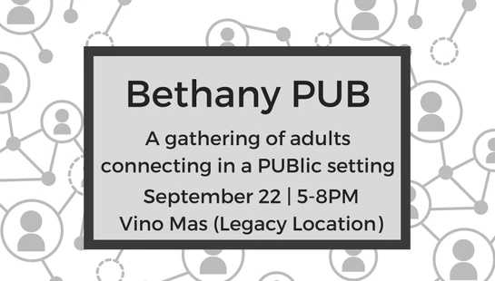 A grayscale graphic for an event called Bethany PUB, a gathering for adults. Event details: September 22, 5-8PM at Vino Mas (Legacy Location).