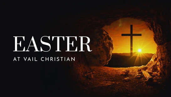 An image of the empty tomb with the stone rolled away. Outside, a cross is silhouetted against a brilliant sunrise. Text reads, 'Easter at Vail Christian'.