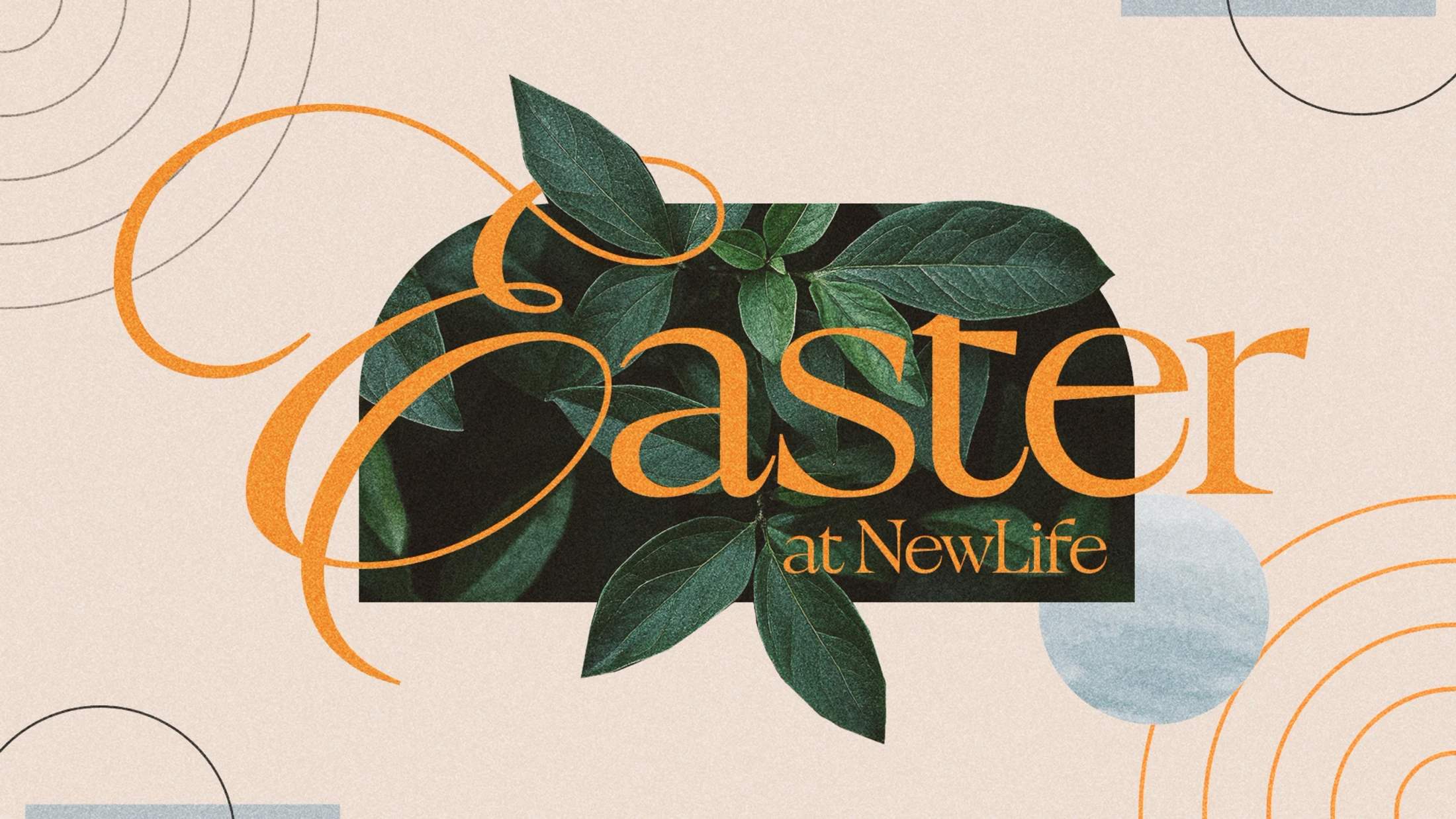 A graphic that says "Easter at NewLife" in orange text over an image of green leaves, set against a beige background with abstract lines and shapes.