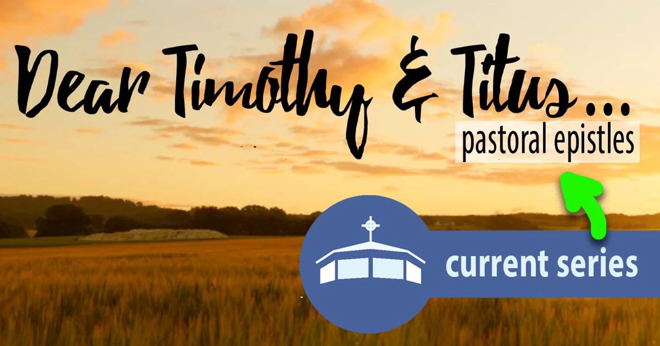 A graphic for a sermon series titled 'Dear Timothy & Titus' over a background of a golden wheat field at sunset. A church logo is in the foreground.