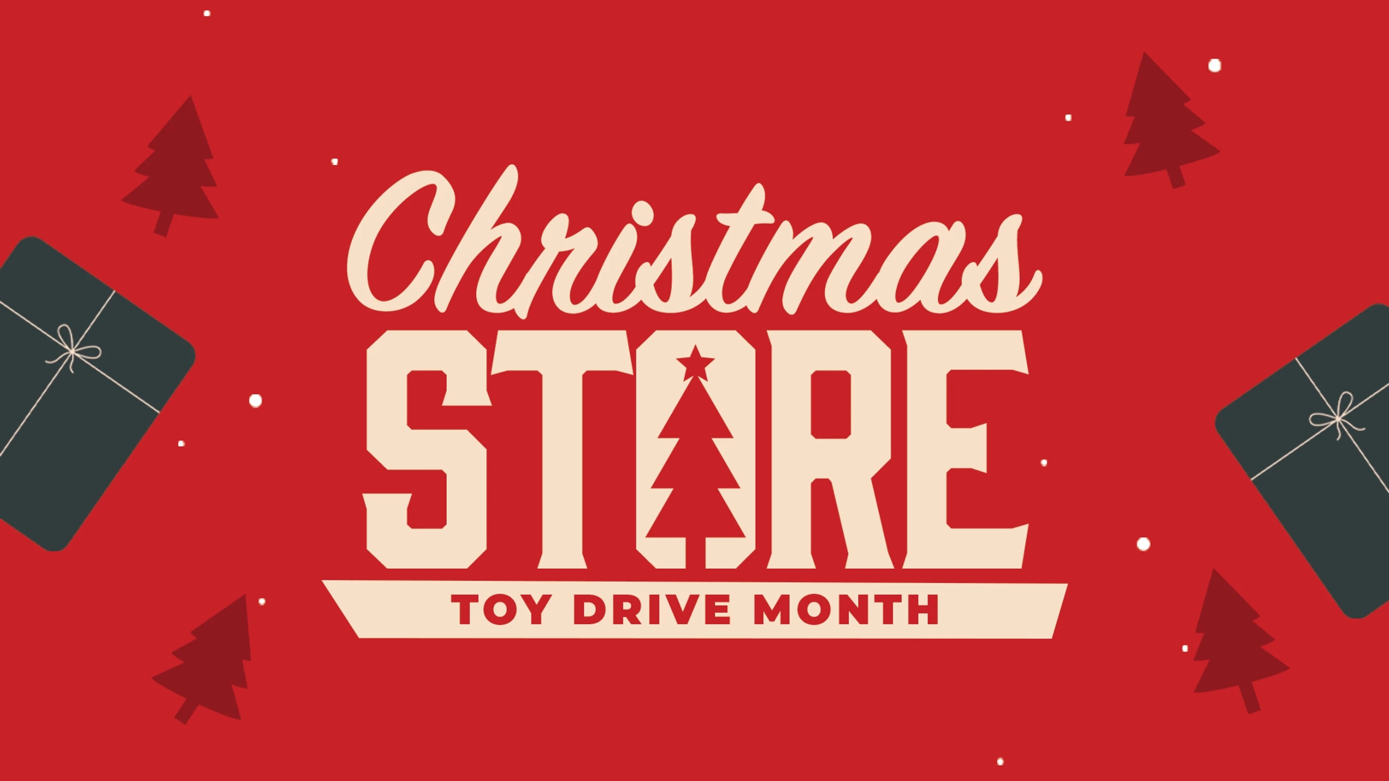 A red graphic that reads 'Christmas Store Toy Drive Month' in cream-colored text. The 'O' in Store is a Christmas tree. The background has gifts and trees.