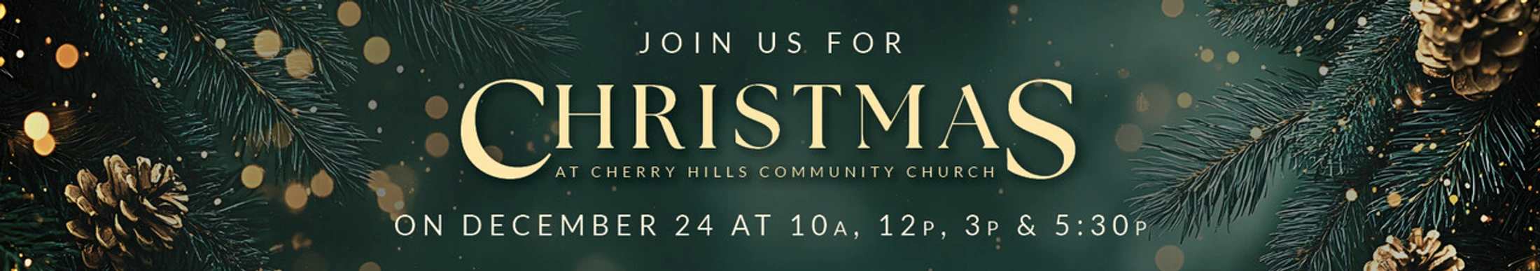 A festive banner for Christmas services at Cherry Hills Community Church on Dec 24, with times listed. The background is green with pine branches and lights.