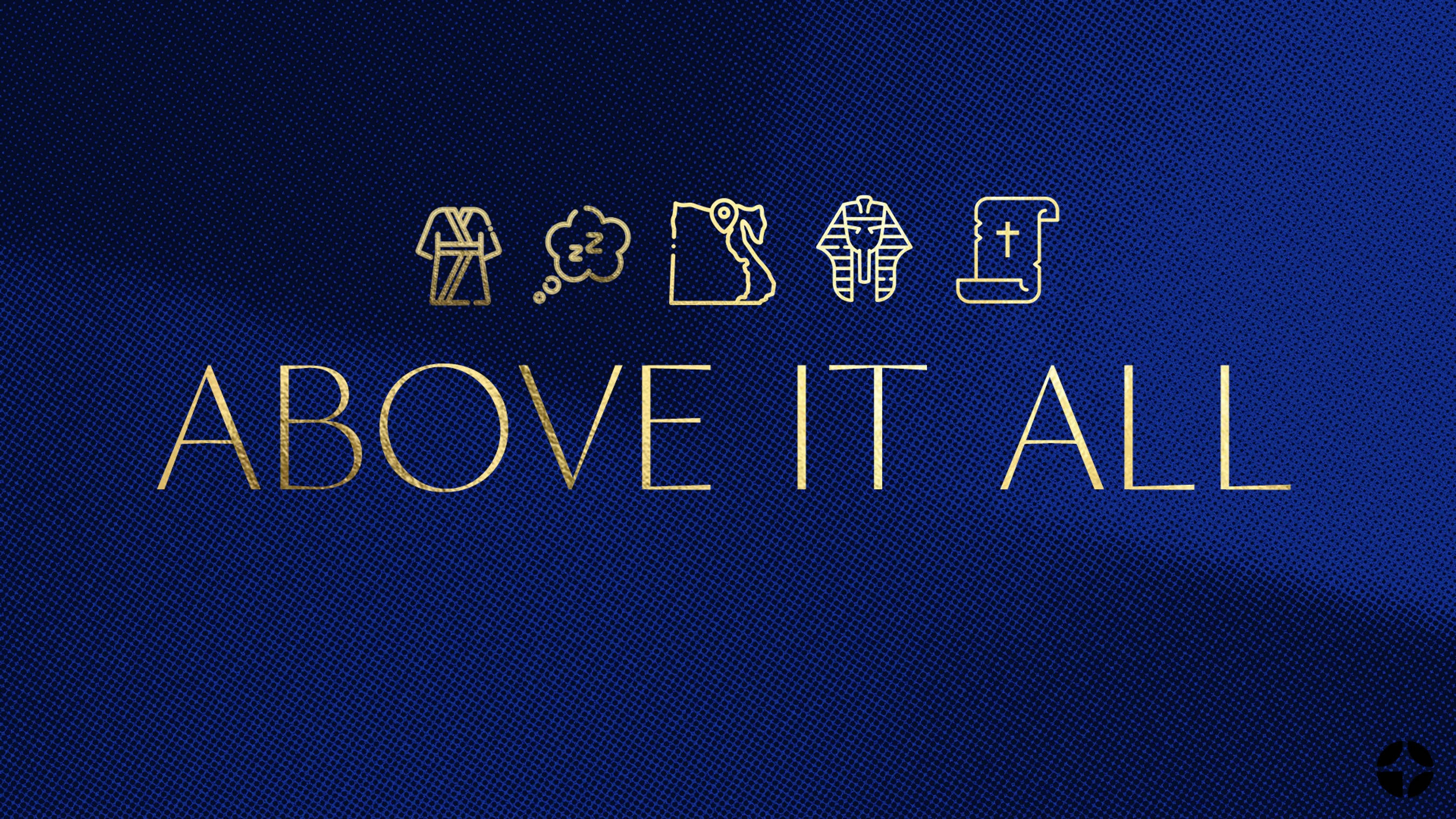 The words 'Above It All' in gold on a blue background. Above are icons depicting the story of Joseph: a coat, a dream, Egypt, a pharaoh, and a scroll.