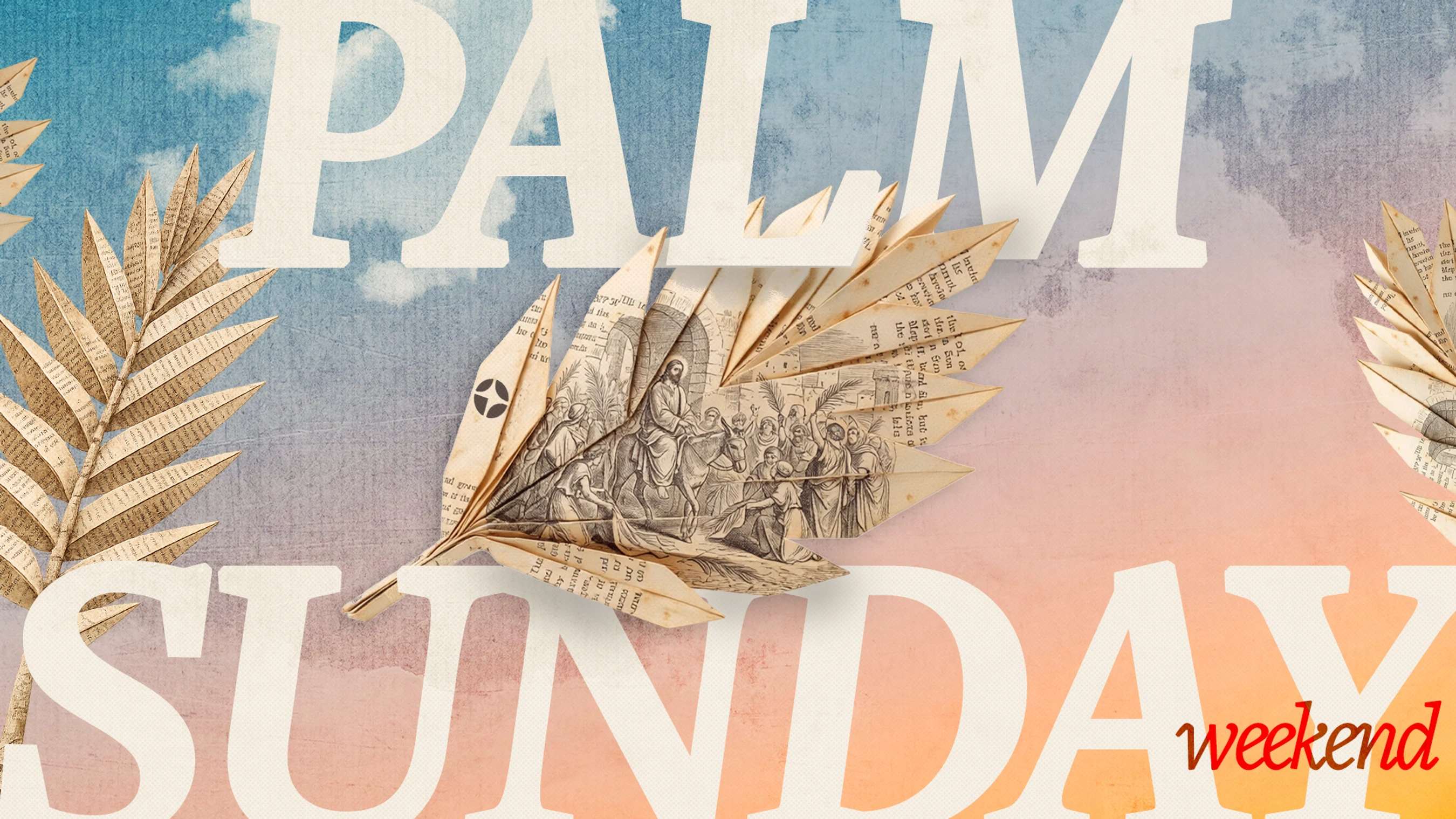An artistic graphic that says "Palm Sunday weekend." Palm leaves made from folded book pages overlay a sky. One leaf shows Jesus's Triumphal Entry.
