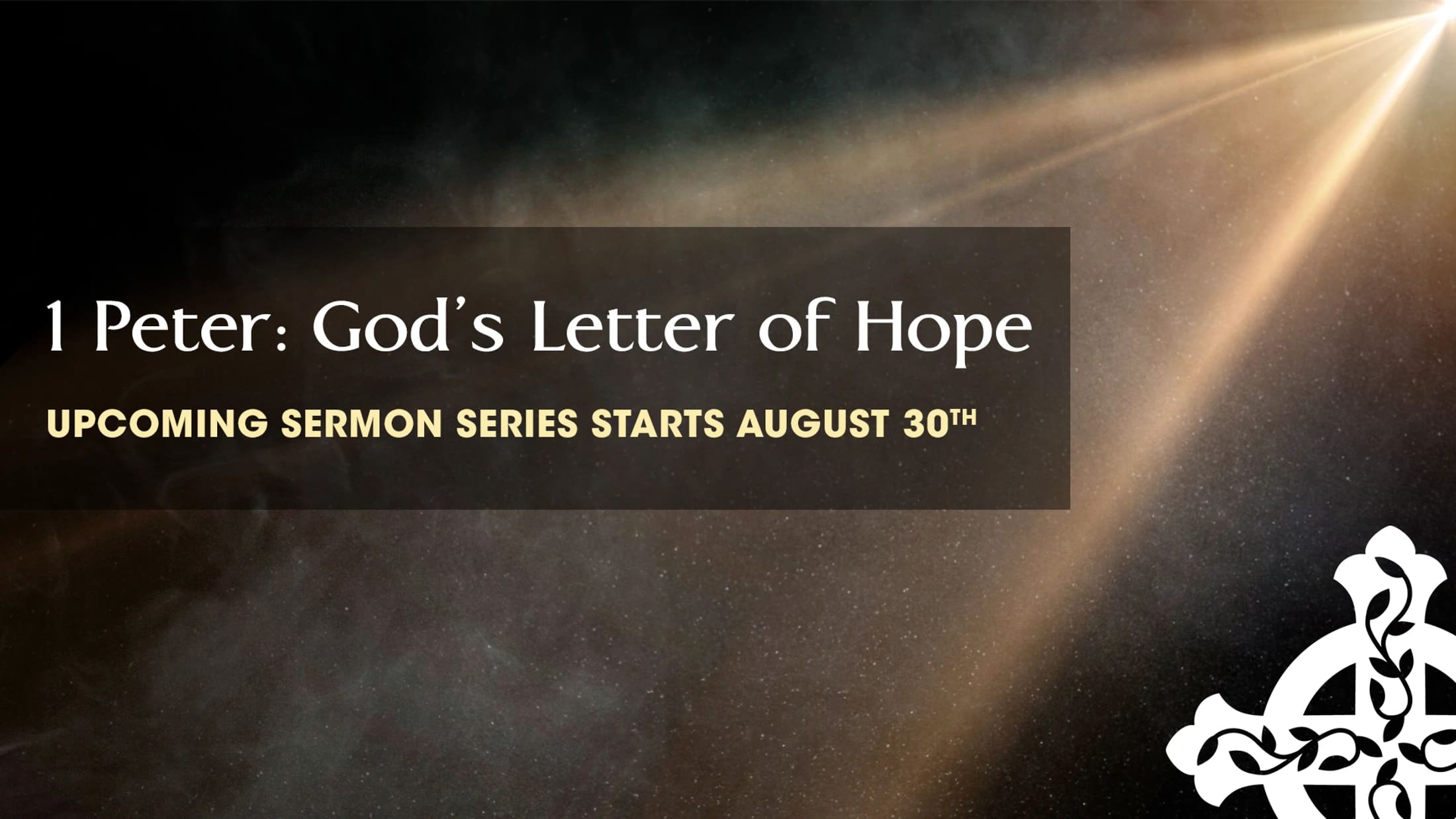An announcement for a sermon series titled '1 Peter: God's Letter of Hope', starting August 30th, set against a dark background with a beam of light.