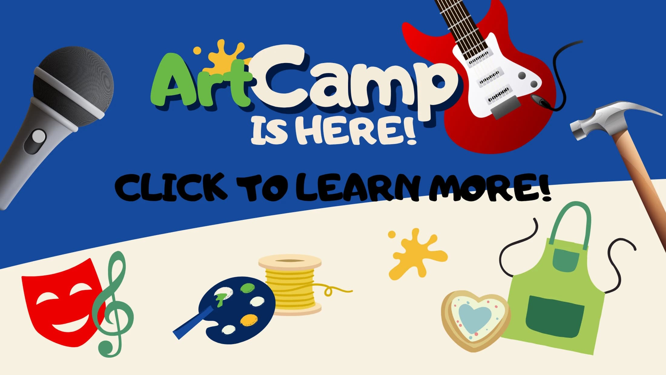 A colorful advertisement for an art camp with text that reads 'Art Camp is Here!' surrounded by icons of various arts like music, painting, and theater.