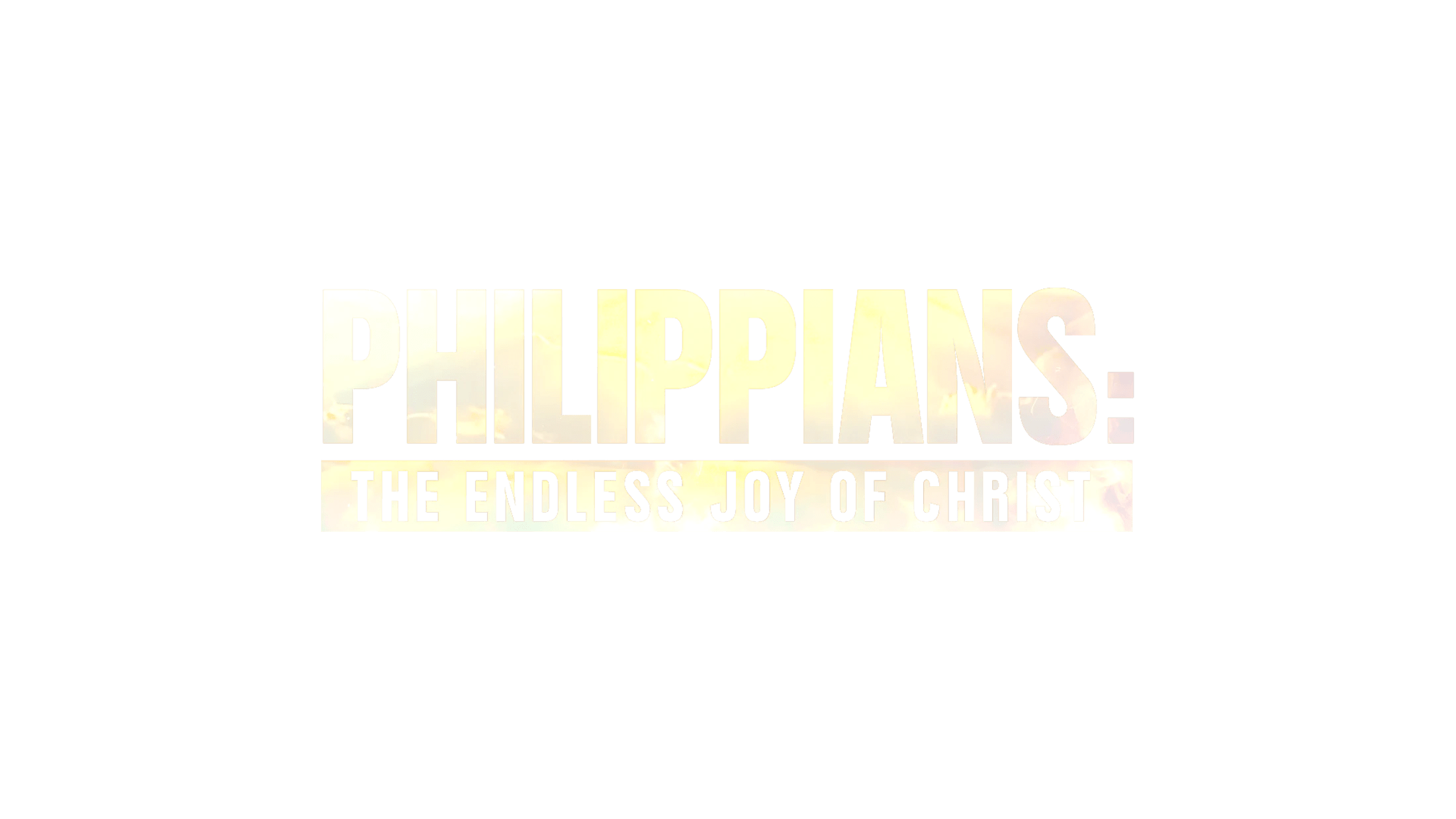 A title graphic that reads 'Philippians: The Endless Joy of Christ'. The text has a soft, light-yellow texture and is set against a white background.