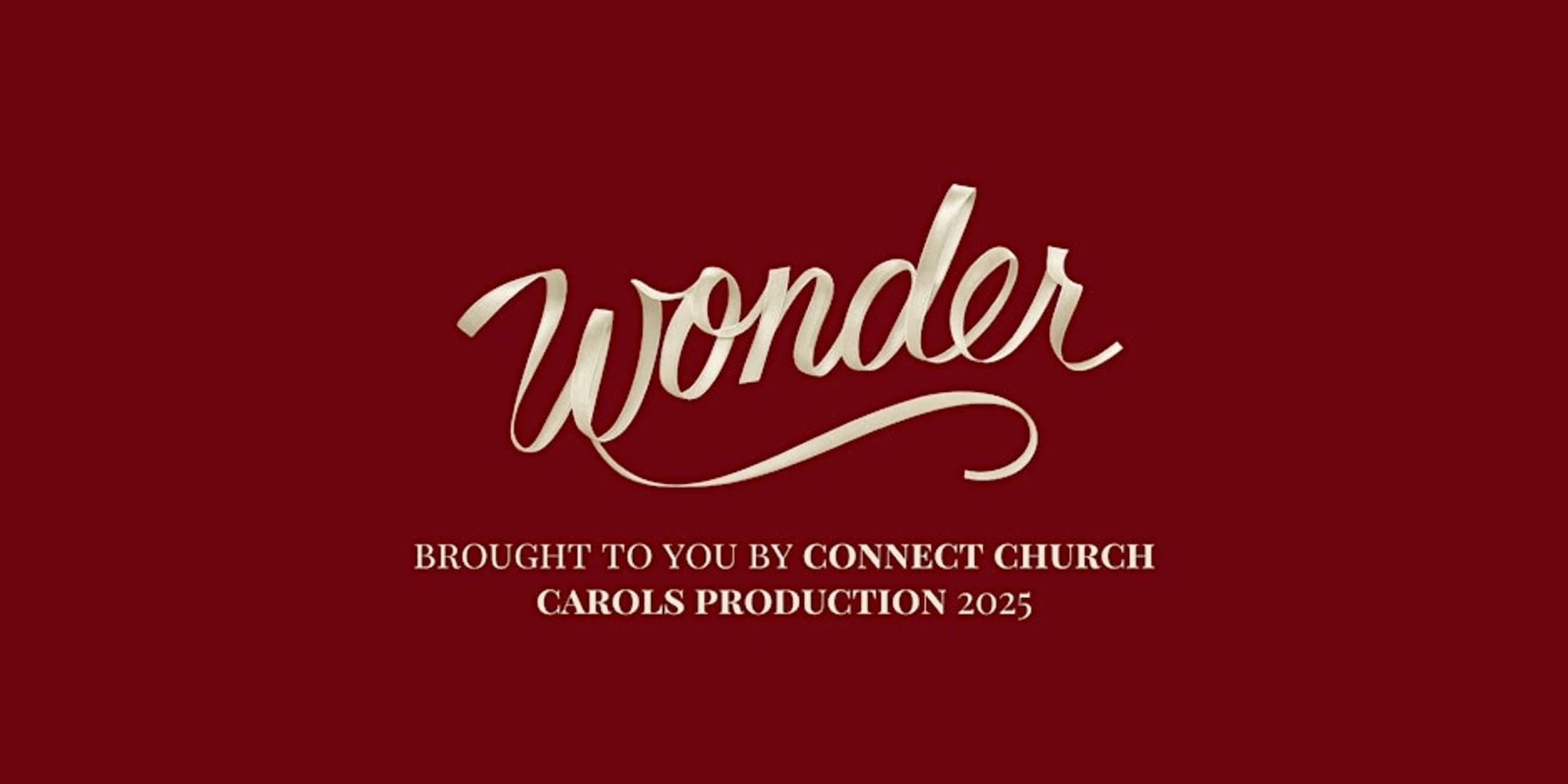 The word 'Wonder' in a cream-colored ribbon script on a deep red background for the Connect Church Carols Production 2025.