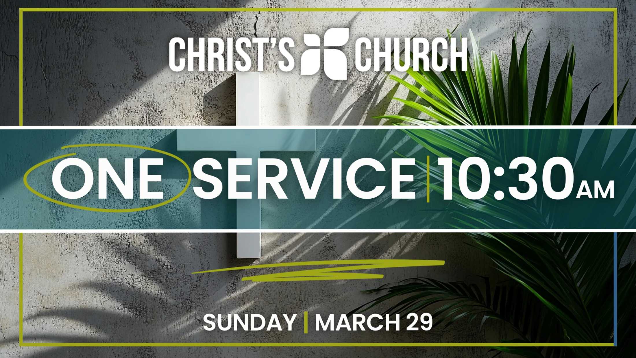 A graphic for Christ's Church announcing one service at 10:30 AM on Sunday, March 29, with a background of palm fronds casting shadows on a wall.