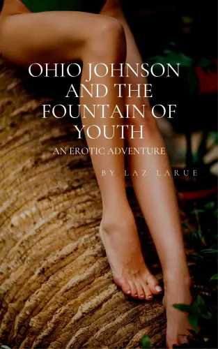 Ohio Johnson and the Fountain of Youth (An Erotic Adventure)