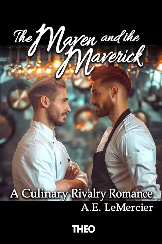 The Maven and the Maverick: A Culinary Rivalry Romance