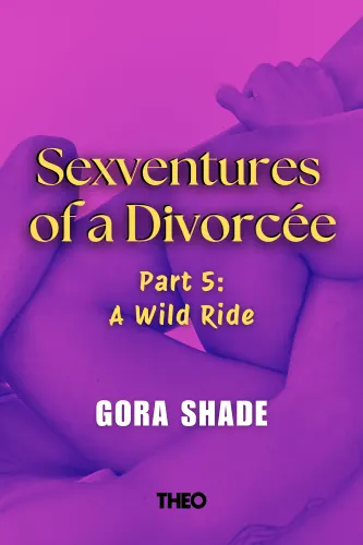 Sexventures of a Divorcee
Part 5: A Wild Ride