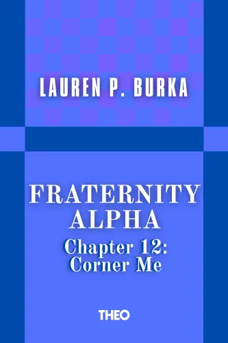 Fraternity Alpha Series, Chapter 12: Corner Me