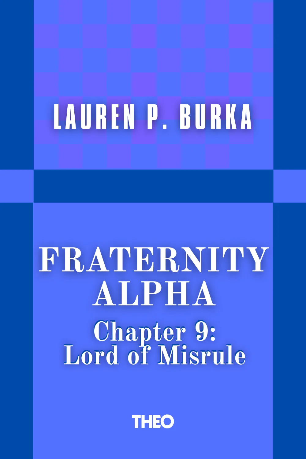 Fraternity Alpha Series, Chapter 9: Lord of Misrule cover by Lauren P. Burka
