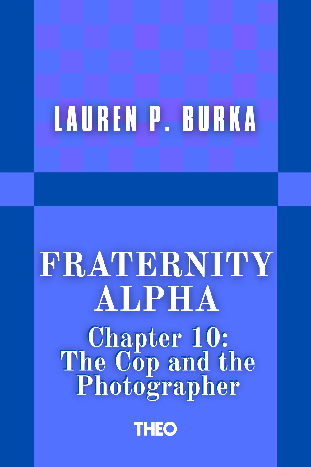 Fraternity Alpha Series, Chapter 10: The Cop and the Photographer cover by Lauren P. Burka