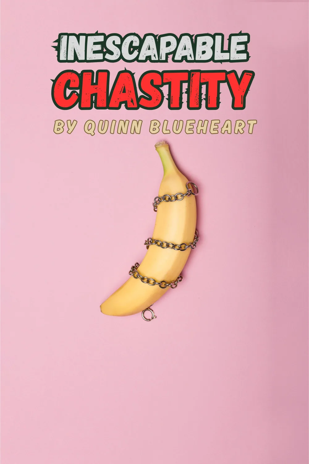Inescapable Chastity: 100% Guaranteed cover by Quinn Blueheart