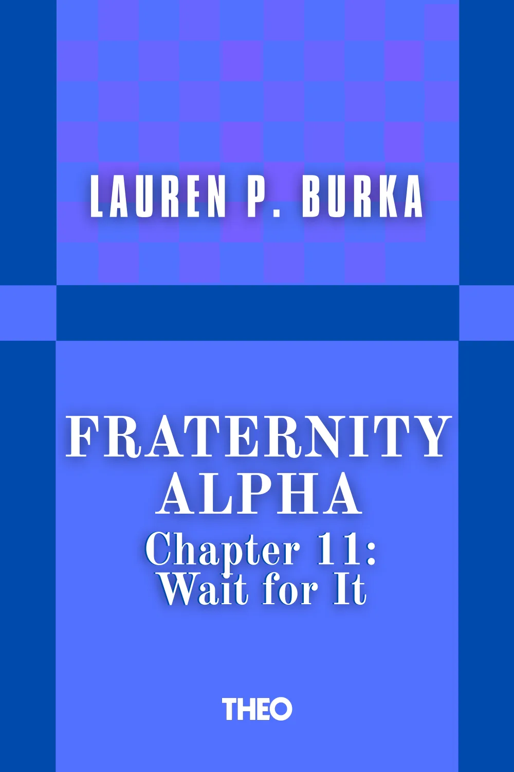 Fraternity Alpha Series, Chapter 11: Wait for It cover by Lauren P. Burka