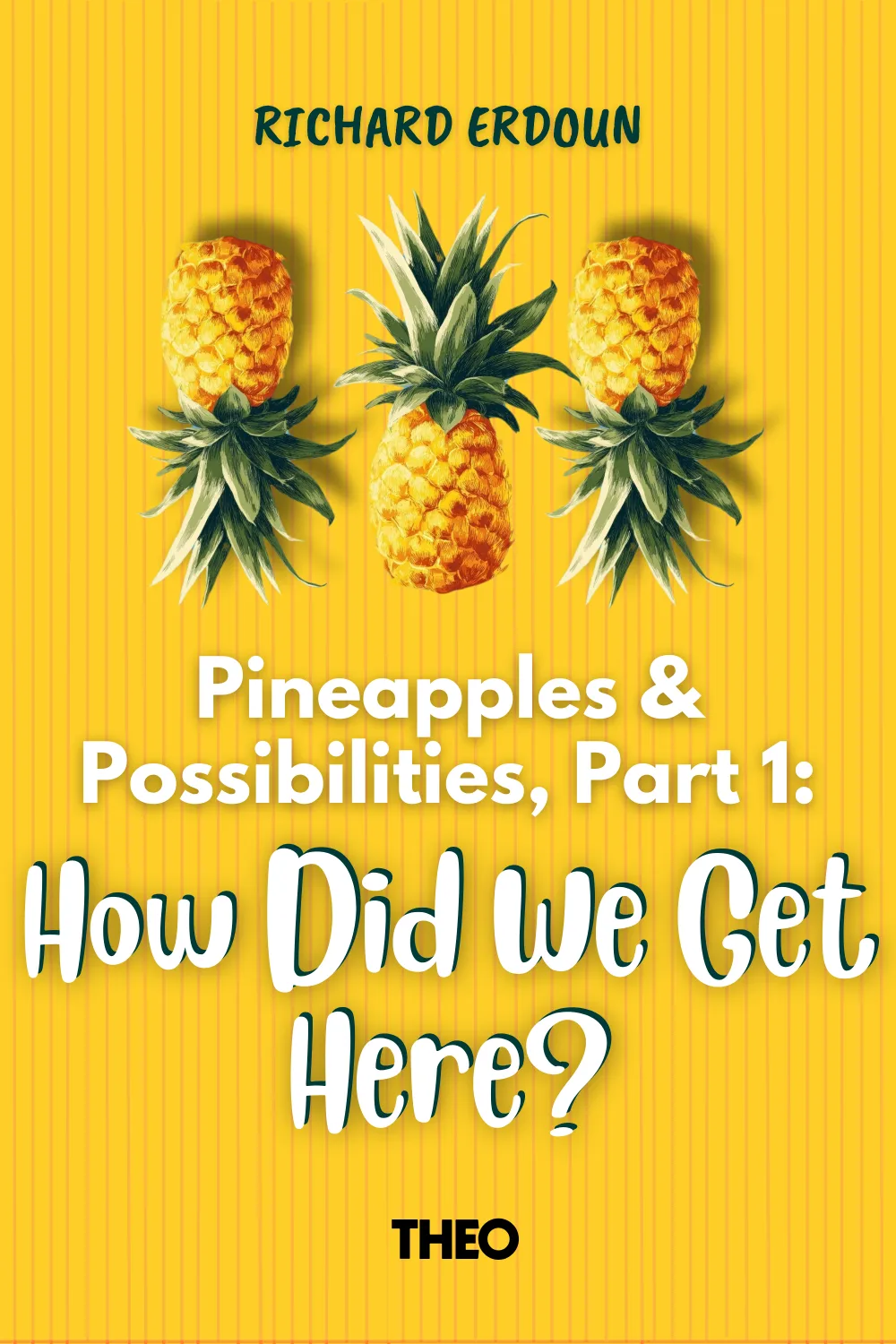 Pineapples & Possibilities, Part 1: How Did We Get Here? cover by Richard Erdoun