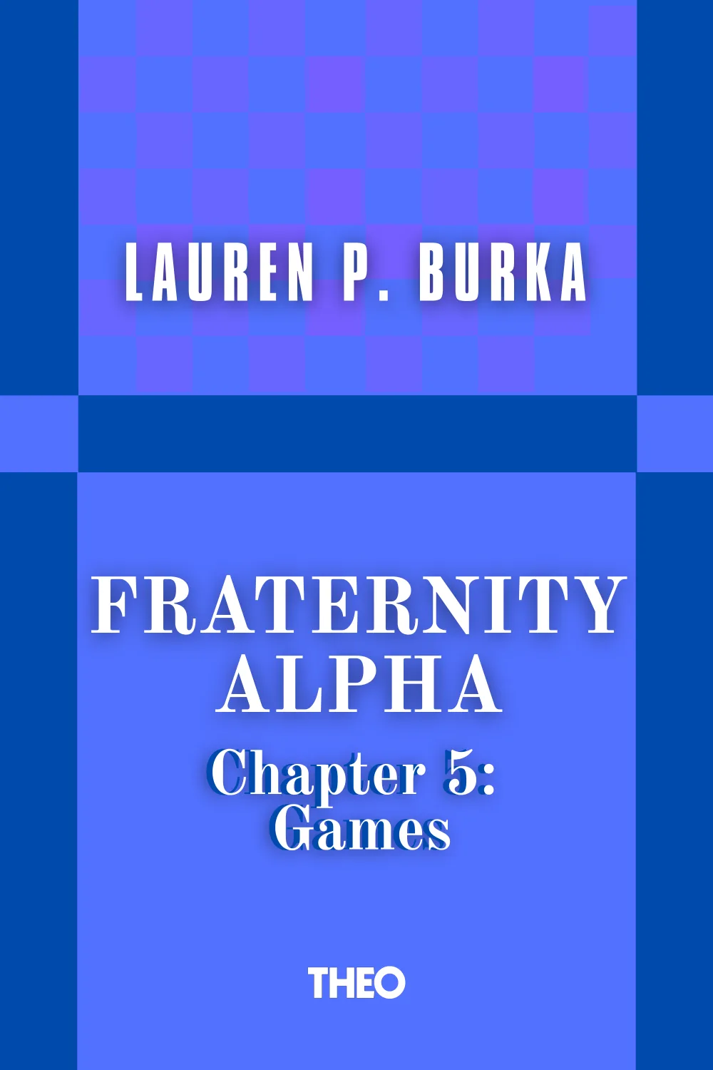 Fraternity Alpha Series, Chapter 5: Games cover by Lauren P. Burka