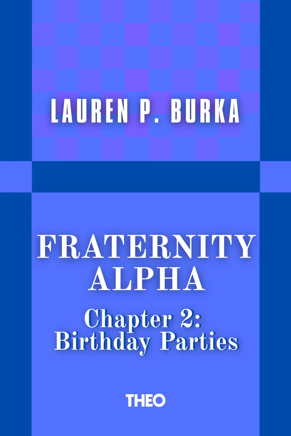Fraternity Alpha Series, Chapter 2: Birthday Parties cover by Lauren P. Burka